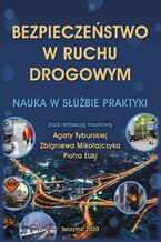 Okładka - Bezpieczeństwo w ruchu drogowym. Nauka w służbie praktyki - Agata Tyburska, Zbigniew Mikołajczyk, Piotr Łuka