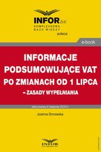 Okładka - Informacje podsumowujące VAT po zmianach od 1 lipca  zasady wypełniania - Joanna Dmowska