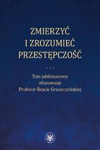 Okładka - Zmierzyć i zrozumieć przestępczość - Maria Niełaczna, Paweł Ostaszewski, Andrzej Rzepliński