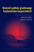 Okładka - Nośność podłoża gruntowego fundamentów bezpośrednich - Agnieszka Dąbska, Stanisław Pisarczyk