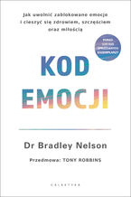 Okładka - Kod emocji. Jak uwolnić zablokowane emocje i cieszyć się zdrowiem, szczęściem oraz miłością - Bradley Nelson