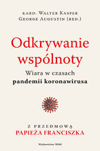 Okładka - Odkrywanie wspólnoty. Wiara w czasach pandemii koronawirusa - George Augustin, Walter Kasper