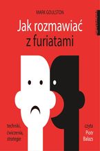 Okładka - Jak rozmawiać z furiatami - Mark Goulston