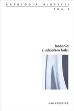 Okładka - Badania z udziałem ludzi. Antologia bioetyki. Tom 3 - Włodzimierz Galewicz