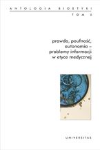 Okładka - Prawda, poufność, autonomia - problemy informacji w etyce medycznej. Antologia bioetyki. Tom 5 - Włodzimierz Galewicz