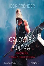 Okładka - Człowiek Jatka. Mroczna twarz dwulicowa - Igor Frender