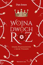 Okładka - Wojna Dwóch Róż - Dan Jones