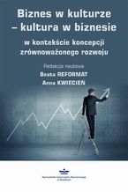 Okładka - Biznes w kulturze  kultura w biznesie w kontekście koncepcji zrównoważonego rozwoju - Beata Reformat, Anna Kwiecień