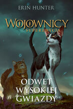 Okładka - Wojownicy. Superedycja (Tom 4). Odwet Wysokiej Gwiazdy - Erin Hunter