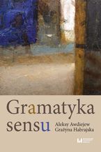 Okładka - Gramatyka sensu - Aleksy Awdiejew, Grażyna Habrajska