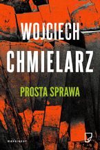 Okładka - Prosta sprawa. Cykl z Bezimiennym - Wojciech Chmielarz