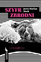 Okładka - Szyfr zbrodni. Najciekawsze kryminały PRL. Tom 8 - Jerzy Marian Mech