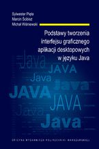 Okładka książki Podstawy tworzenia interfejsu graficznego aplikacji desktopowych w języku Java