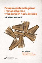 Pułapki epistemologiczne i metodologiczne w badaniach nad edukacją. Jak sobie z nimi radzić?