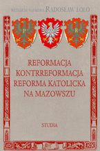 Reformacja Kontrreformacja reforma katolicka na Mazowszu