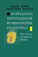 Okadka ksiki Rozwizania instytucjonalne polskiego systemu finansowego
