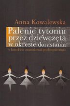 Okładka - Palenie tytoniu przez dziewczęta w okresie dorastania - Anna Kowalewska