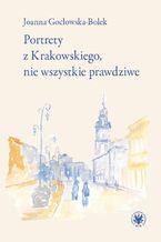 Okadka ksiki Portrety z Krakowskiego, nie wszystkie prawdziwe