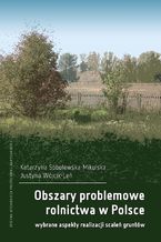 Okładka - Obszary problemowe rolnictwa w Polsce. Wybrane aspekty realizacji scaleń gruntów - Katarzyna Sobolewska-Mikulska, Justyna Wójcil-Leń