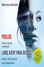 Okładka - Lubię, kiedy pada deszcz - Prolog - Mariusz Anniuk, Łukasz Cieloszyk