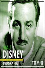 Okładka - Walt Disney. Wizjoner z Hollywood. Tom II. W stronę jutra (1945-1966) - dr Piotr Napierała