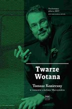 Twarze Wotana. Tomasz Konieczny w rozmowie Jackiem Marczyńskim