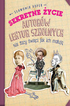 Sekretne życie autorów lektur szkolnych. Nie tacy święci jak ich malują