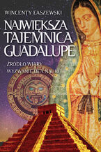 Okładka - Największa tajemnica Guadalupe - Wincenty Łaszewski