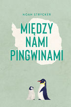 Okadka ksiki Midzy nami pingwinami