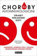 Masz to we krwi. Masz to we krwi. Choroby autoimmunologiczne. Objawy, wskazówki, diety. Hashimoto, cukrzyca typu 1, celiakia, reumatoidalne zapalenie stawów