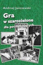 Okładka - Gra w szarozielone dla początkujących - Andrzej Janczewski