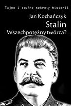 Okładka - Stalin! Wszechpotężny twórca? - Jan Kochańczyk