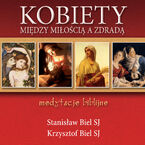 Kobiety - między miłością a zdradą. Medytacje biblijne