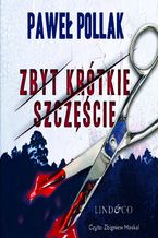 Okładka - Zbyt krótkie szczęście. Komisarz Marek Przygodny. Tom 2 - Paweł Pollak