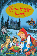 Okładka - Złota księga bajek - Hans Christian Andersen, Jakub i Wilhelm Grimm, Charles Perrault