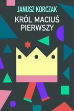 Okładka - Król Maciuś Pierwszy - Janusz Korczak