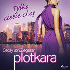 Plotkara. Plotkara 6: Tylko ciebie chcę (#6)