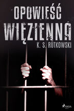 Okładka - Opowieść więzienna - K. S. Rutkowski