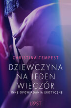 Okładka - Dziewczyna na jeden wieczór i inne opowiadania erotyczne - Christina Tempest