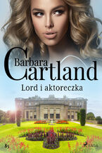 Ponadczasowe historie miosne Barbary Cartland. Lord i aktoreczka - Ponadczasowe historie miosne Barbary Cartland (#85)