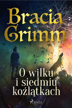 Okładka - Baśnie Braci Grimm. O wilku i siedmiu koźlątkach - Bracia Grimm