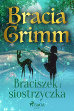 Baśnie Braci Grimm. Braciszek i siostrzyczka