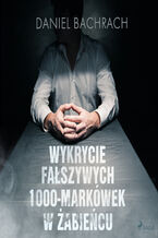 Okładka - Wykrycie fałszywych 1000-markówek w Żabieńcu - Daniel Bachrach