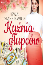 Okładka - Kuźnia głupców - Ewa Siarkiewicz