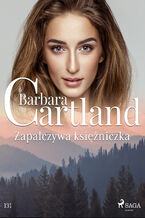 Ponadczasowe historie miosne Barbary Cartland. Zapalczywa ksiniczka - Ponadczasowe historie miosne Barbary Cartland (#131)