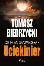 Okładka - Otchłań Ganimedesa. Otchłań Ganimedesa 3: Uciekinier (#3) - Tomasz Biedrzycki