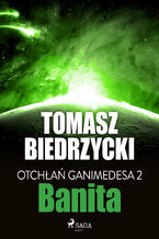 Okładka - Otchłań Ganimedesa. Otchłań Ganimedesa 2: Banita (#2) - Tomasz Biedrzycki