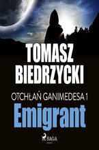 Okładka - Otchłań Ganimedesa. Otchłań Ganimedesa 1: Emigrant (#1) - Tomasz Biedrzycki