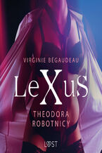 Okładka - LeXuS. LeXuS: Theodora, Robotnicy  Dystopia erotyczna - Virginie Bégaudeau