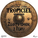 Tropiciel opowiada. Tropiciel opowiada: Złoty smok z Itru